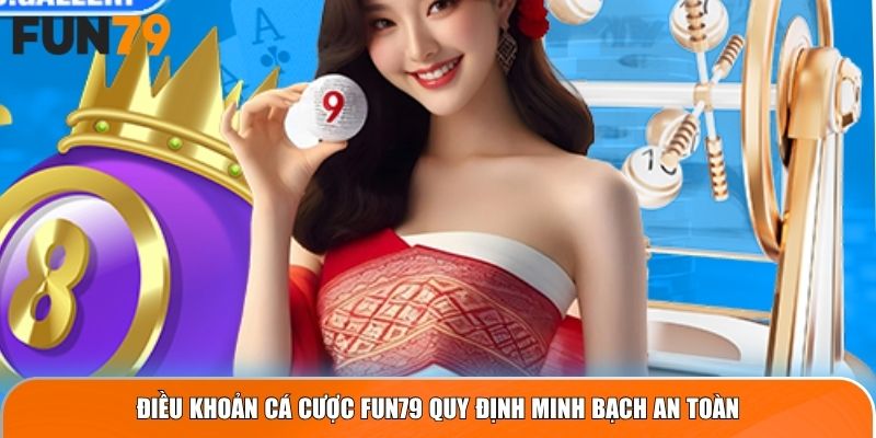 Điều Khoản Và Điều Kiện Fun79 quy định về cá cược an toàn