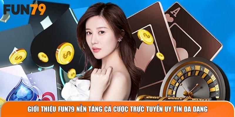 Giới thiệu Fun79 nền tảng cá cược trực tuyến uy tín đa dạng