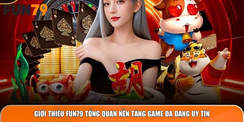 Giới thiệu Fun79 tổng quan nền tảng game đa dạng uy tín
